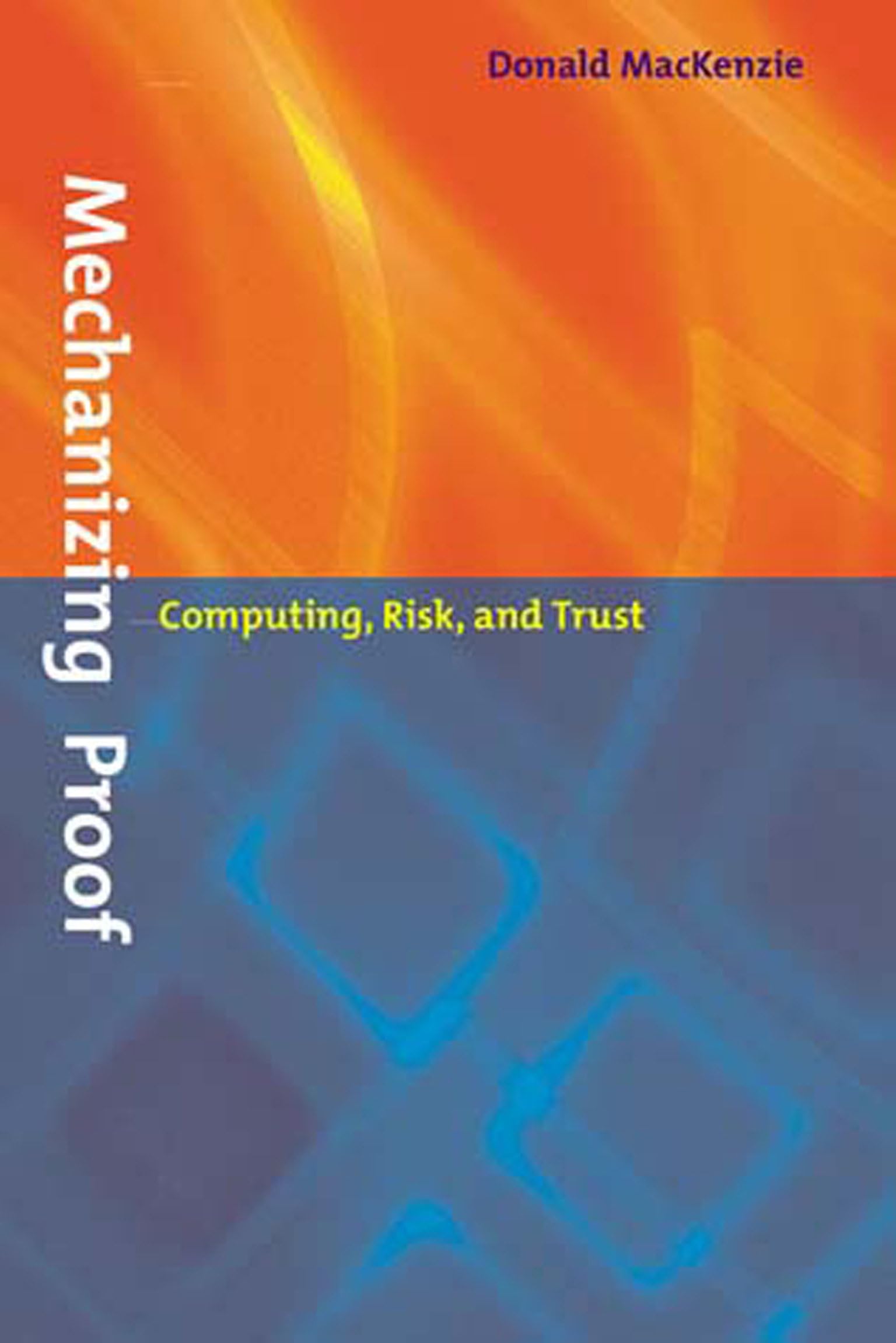 Mechanizing Proof: Computing, Risk, and Trust (Inside Technology),Used