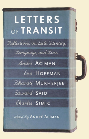 Letters Of Transit: Reflections On Exile, Identity, Language, And Loss