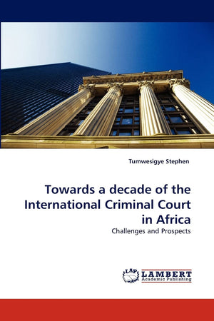 Towards a decade of the International Criminal Court in Africa: Challenges and Prospects,Used