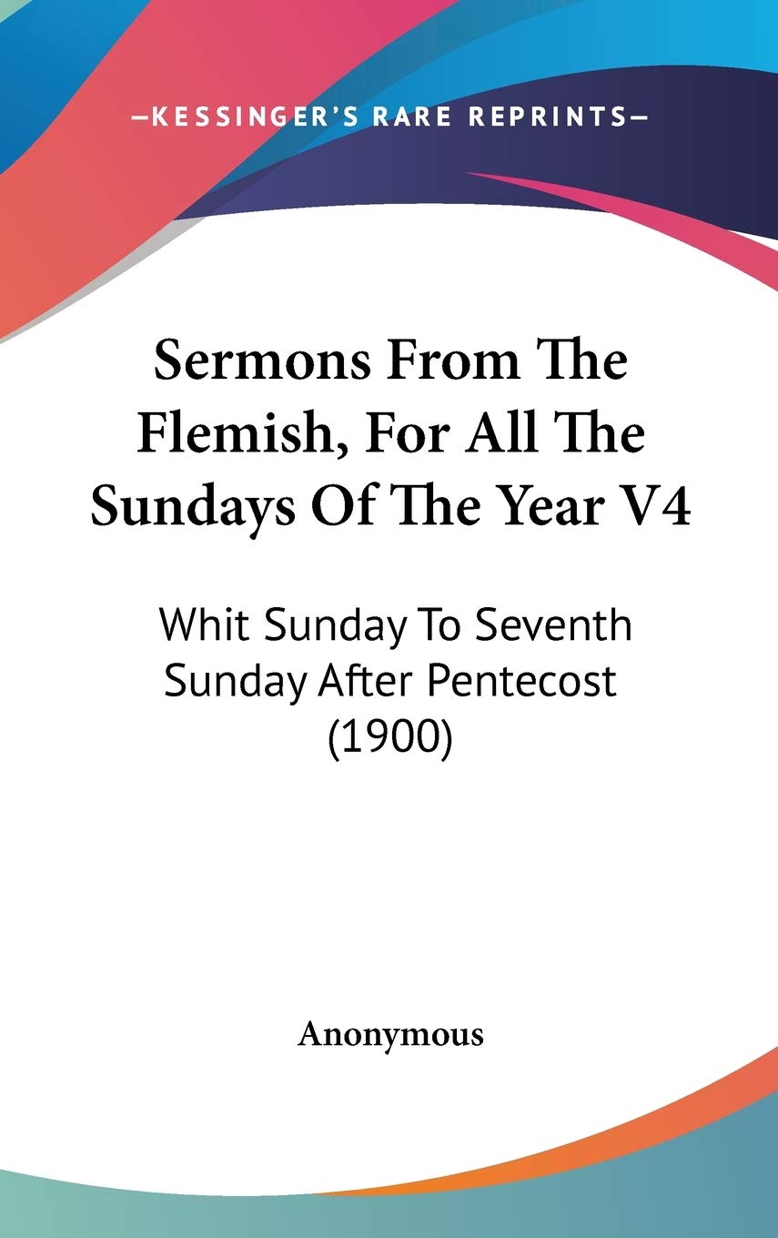 Sermons From The Flemish, For All The Sundays Of The Year V4: Whit Sunday To Seventh Sunday After Pentecost (1900),New