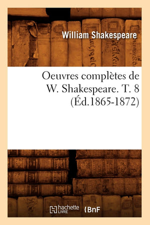 Oeuvres Compltes De W. Shakespeare. T. 8 (D.18651872) (Litterature) (French Edition),New