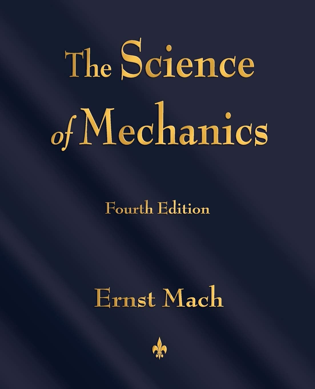The Science of Mechanics: A Critical and Historical Account of Its Development,Used