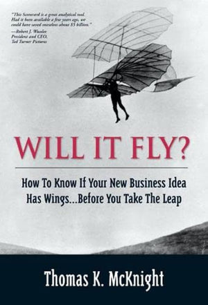 Will It Fly? How to Know if Your New Business Idea Has Wings...Before You Take the Leap,Used