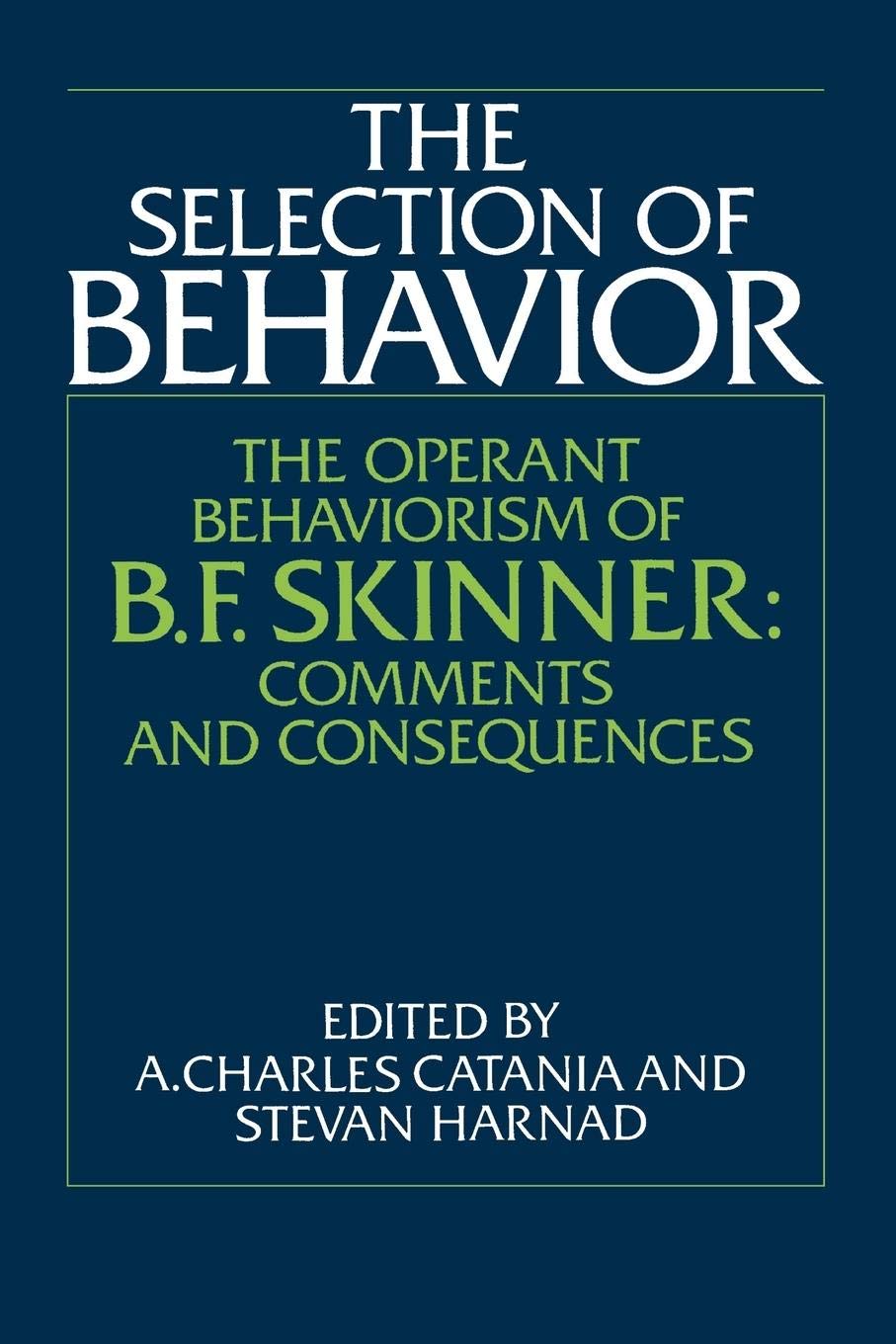 The Selection of Behavior: The Operant Behaviorism of B. F. Skinner: Comments and Consequences,New