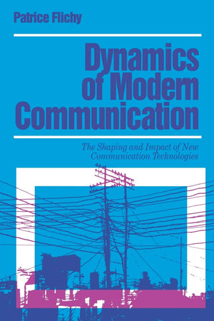 Dynamics Of Modern Communication: The Shaping And Impact Of New Communication Technologies (Media Culture & Society Series),Used