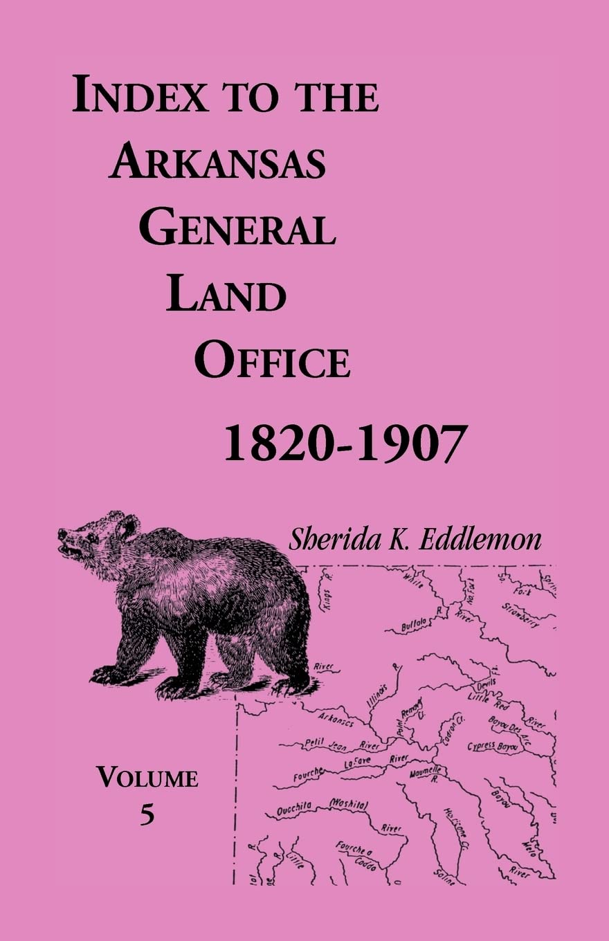 Index to the Arkansas General Land Office, 18201907, Vol. 5: Covering the Counties of Washington, Crawford, and Sebastion,Used