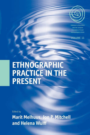Ethnographic Practice In The Present (Easa Series, 11),New