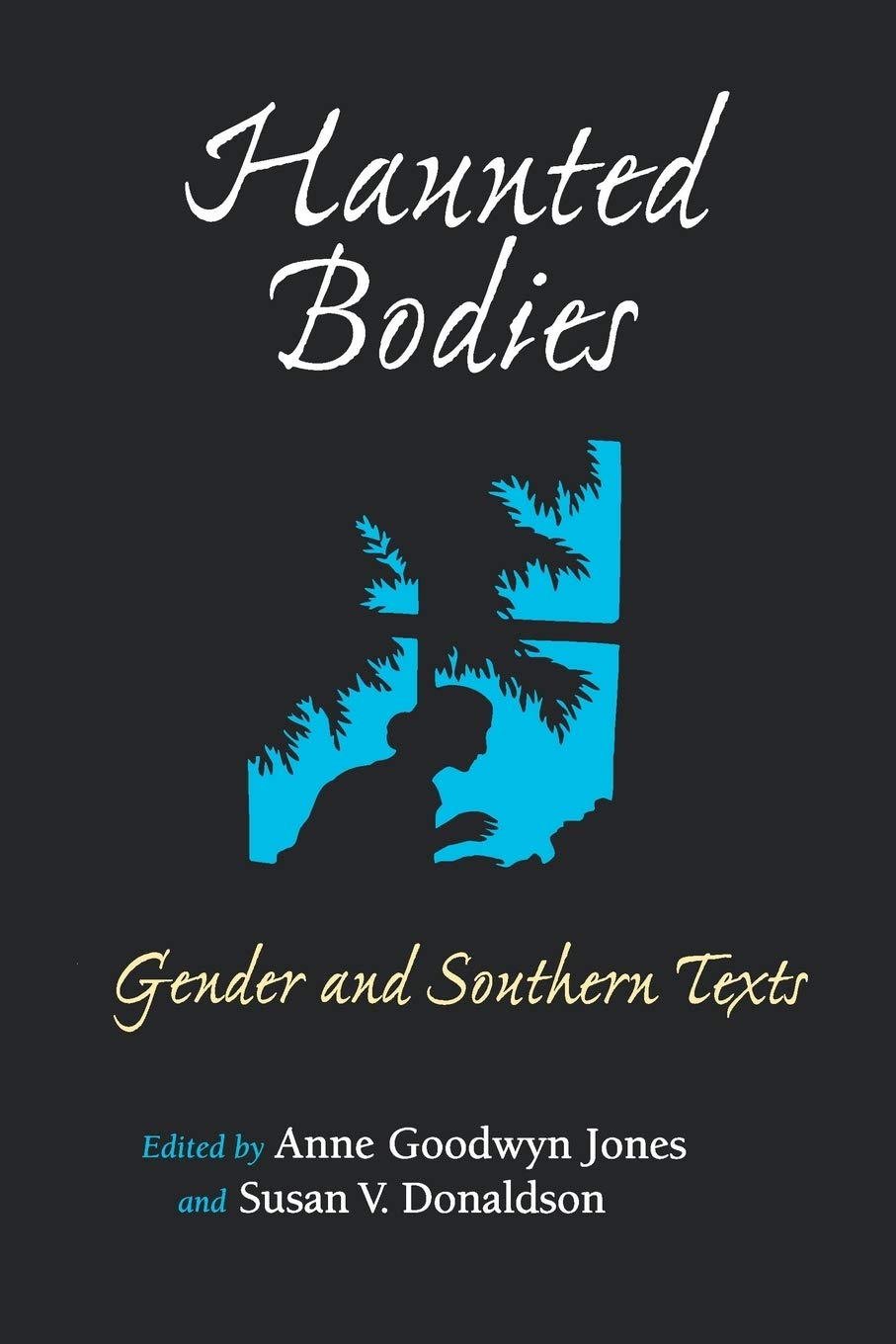 Haunted Bodies: Gender and Southern Texts (The American South Series),New