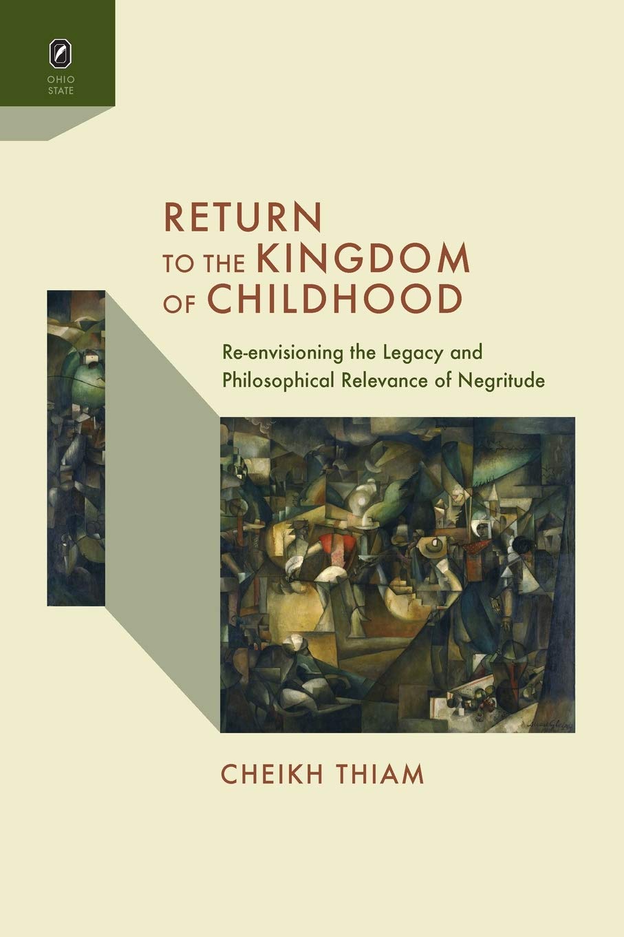 Return To The Kingdom Of Childhood: Reenvisioning The Legacy And Philosophical Relevance Of Negritude,Used