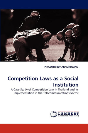 Competition Laws as a Social Institution: A Case Study of Competition Law in Thailand and its Implementation in the Telecommunic,Used