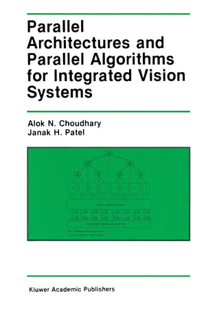 Parallel Architectures and Parallel Algorithms for Integrated Vision Systems (The Springer International Series in Engineering a,Used