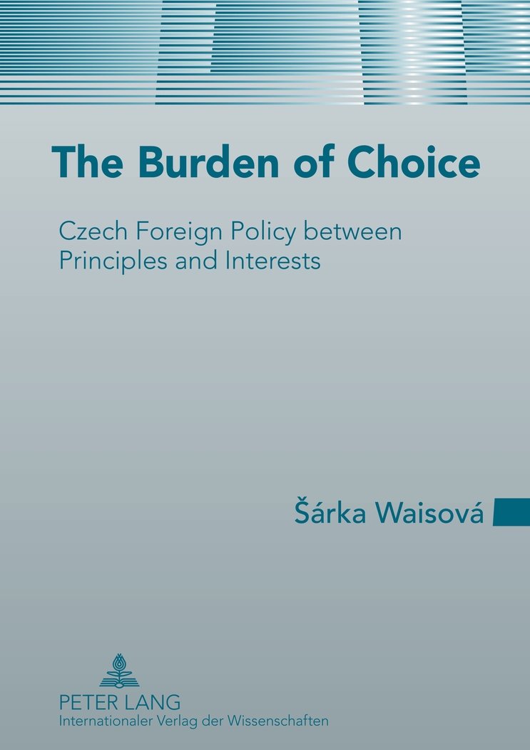 The Burden of Choice: Czech Foreign Policy between Principles and Interests,Used