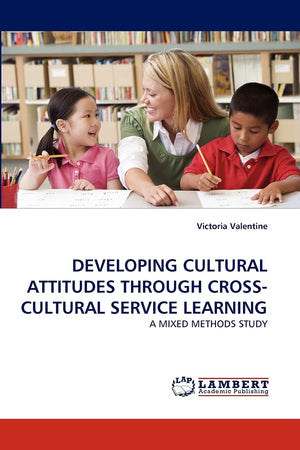 DEVELOPING CULTURAL ATTITUDES THROUGH CROSSCULTURAL SERVICE LEARNING: A MIXED METHODS STUDY,Used