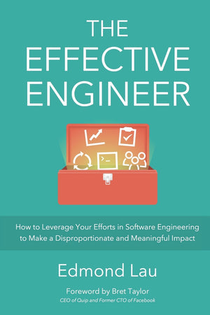 The Effective Engineer: Maximize Your Impact in Software Engineering by Effective Bookshelf