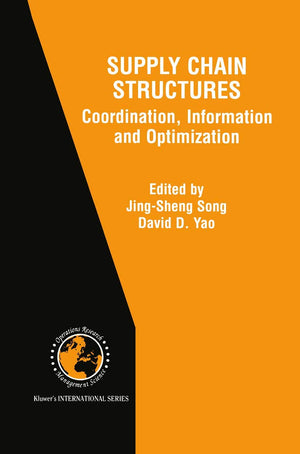 Supply Chain Structures: Coordination, Information And Optimization (International Series In Operations Research & Management Sc,New
