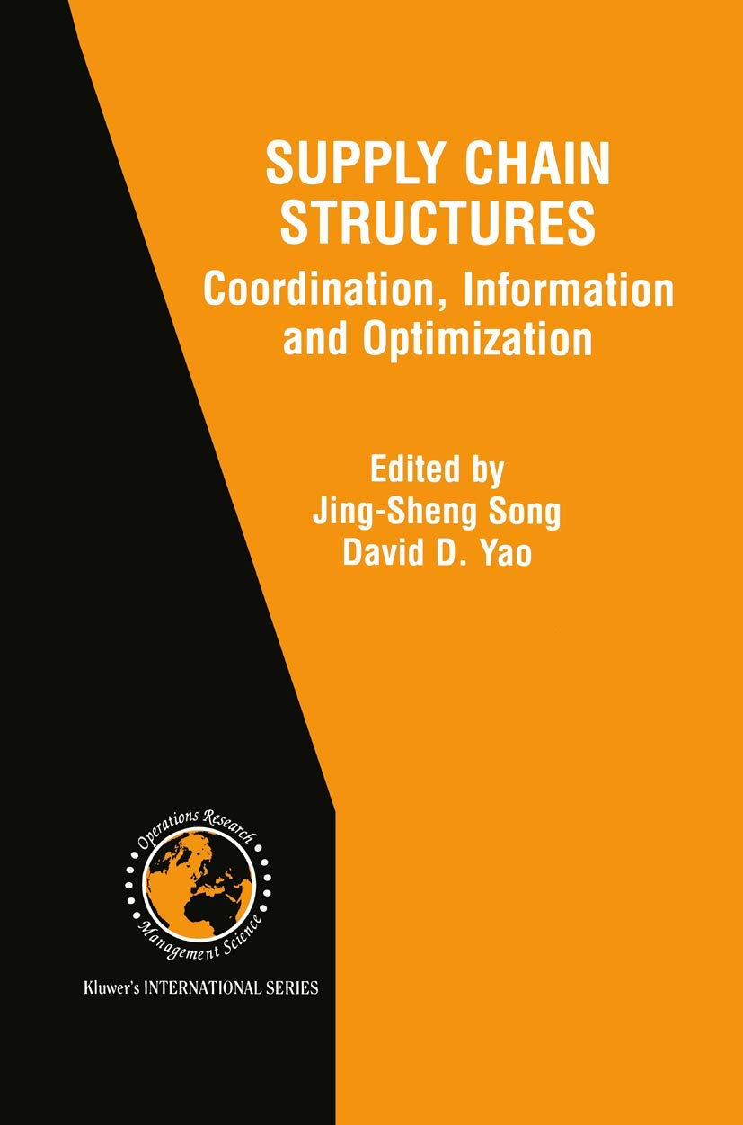 Supply Chain Structures: Coordination, Information And Optimization (International Series In Operations Research & Management Sc,New