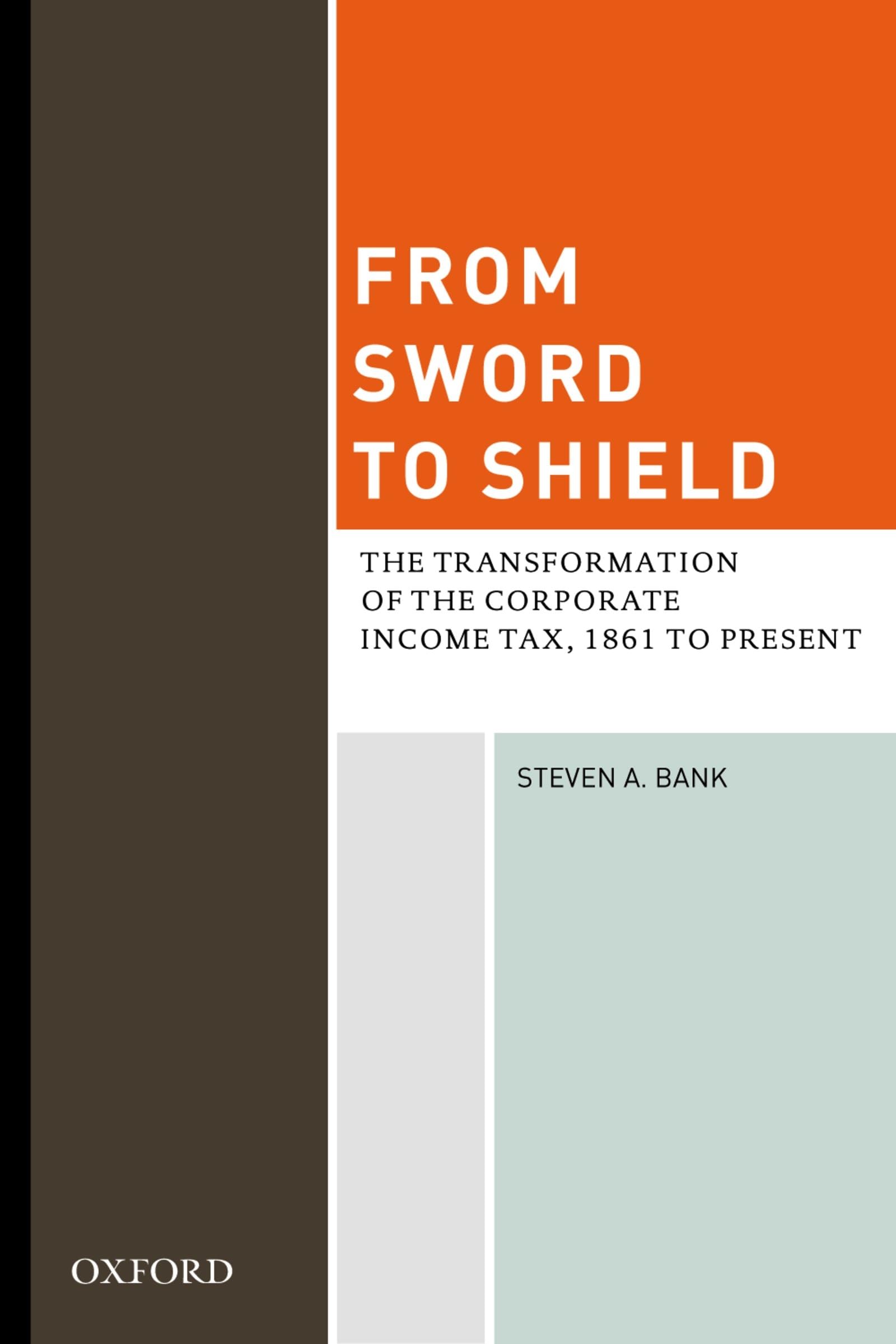 From Sword To Shield: The Transformation Of The Corporate Income Tax, 1861 To Present,New