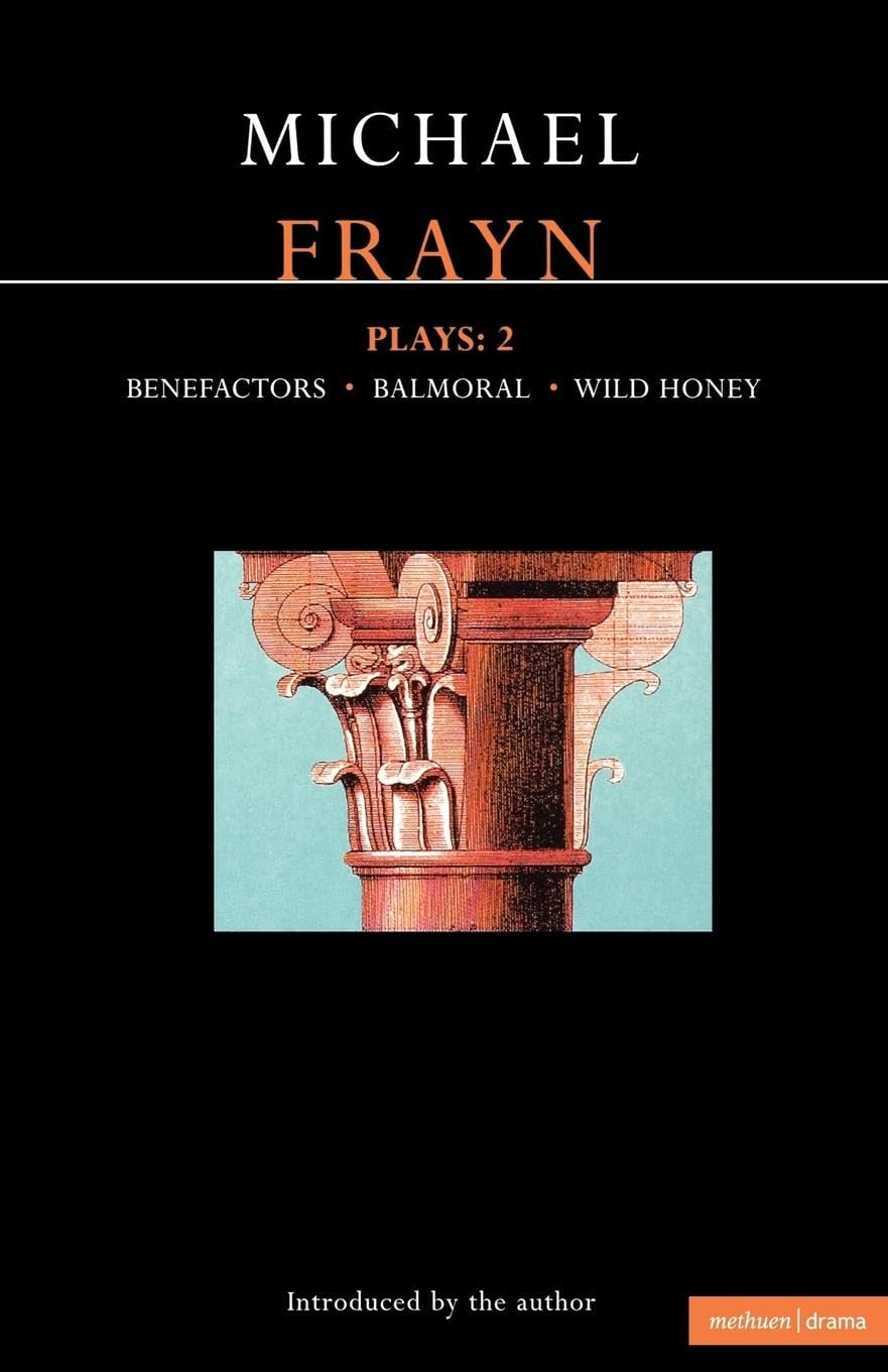 Frayn Plays: 2: Balmoral; Benefactors; Wild Honey (Contemporary Dramatists),New