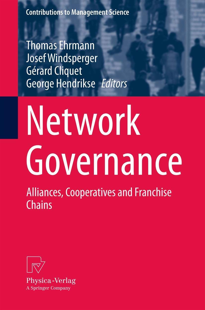Network Governance: Alliances, Cooperatives and Franchise Chains (Contributions to Management Science),New