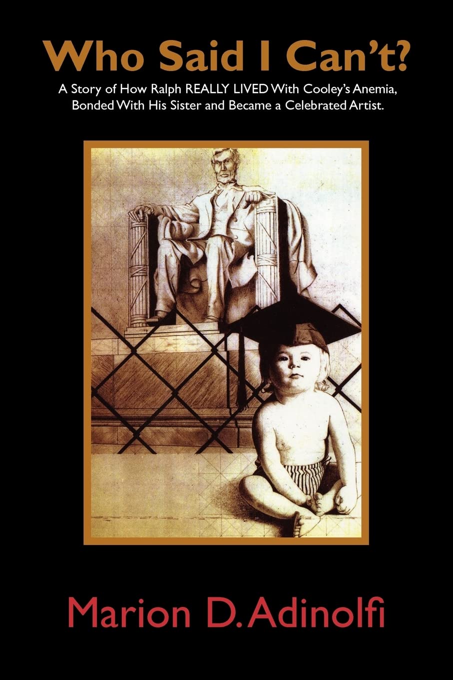 Who Said I Can't: A Story of How Ralph REALLY LIVED With Cooleys Anemia, Bonded With His Sister and Became a Celebrated Artist.,Used
