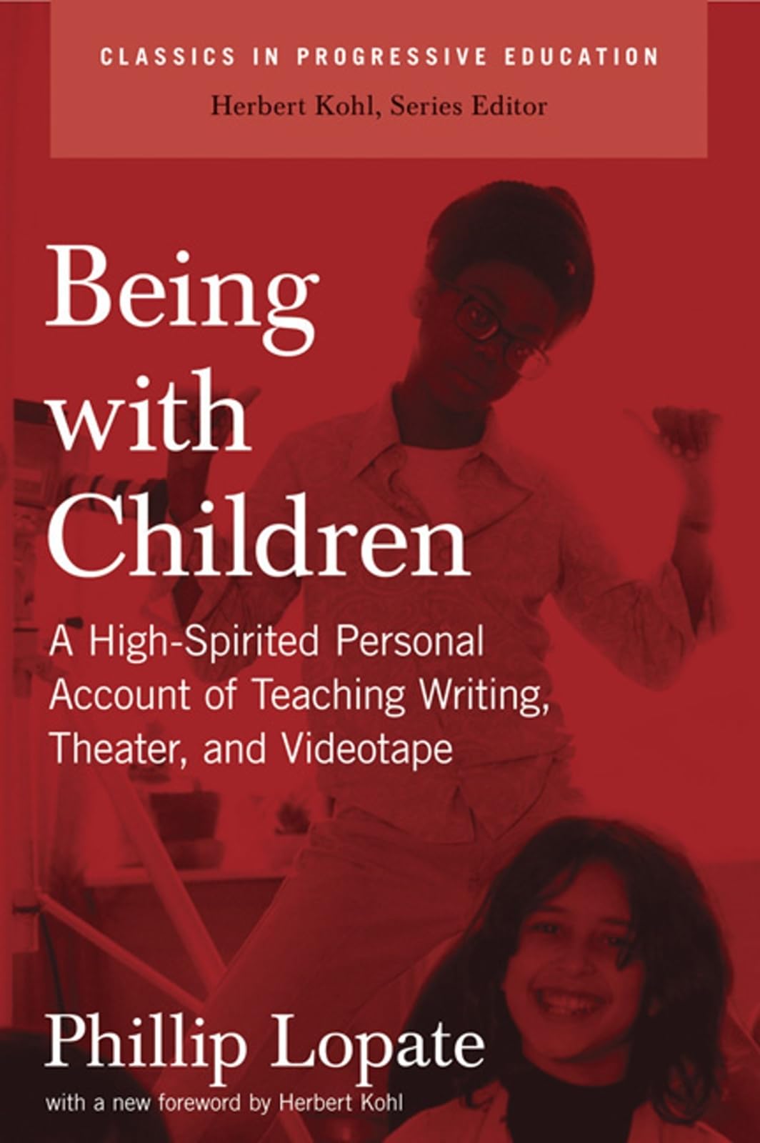Being with Children: A HighSpirited Personal Account of Teaching Writing, Theater, and Videotape (Classics in Progressive Educa,Used