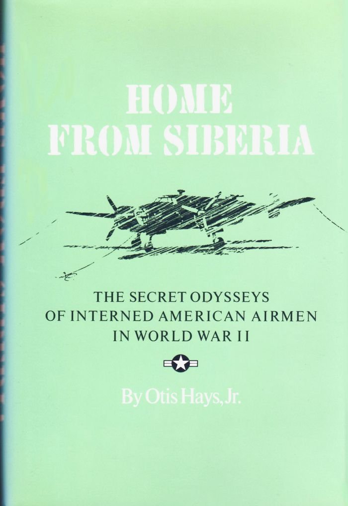 Home from Siberia: The Secret Odysseys of Interned American Airmen in World War II (Texas A&M University Military History Series,Used