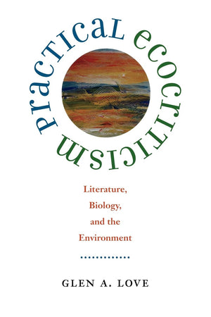 Practical Ecocriticism: Literature, Biology, And The Environment (Under The Sign Of Nature: Explorations In Environmental Humani,Used