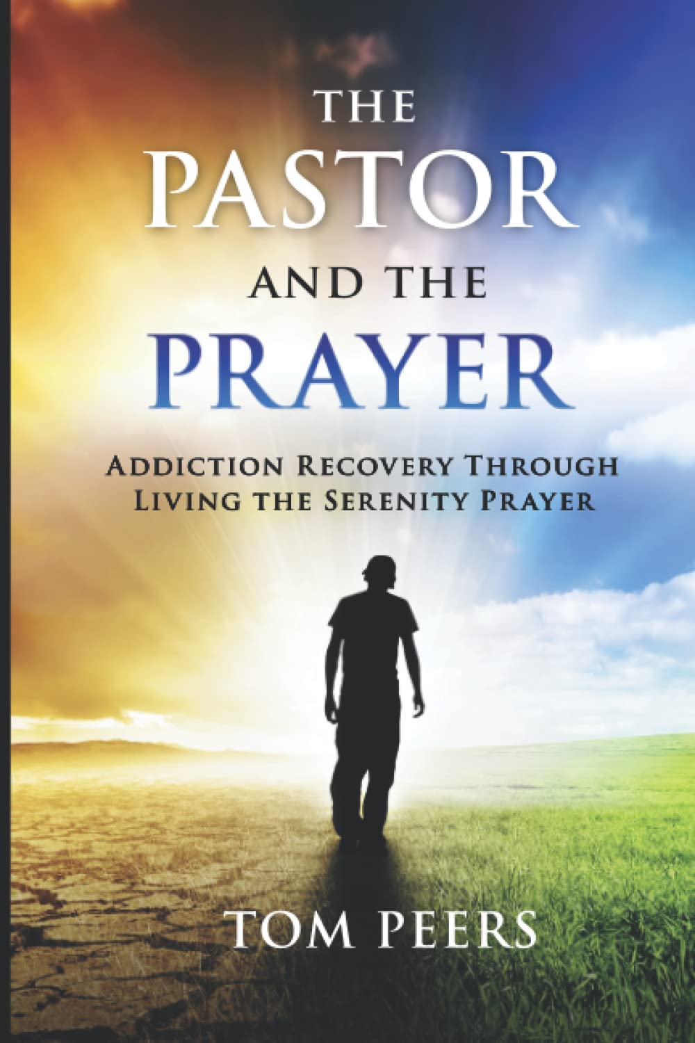 The Pastor and the Prayer: Addiction Recovery Through Living The Serenity Prayer,Used