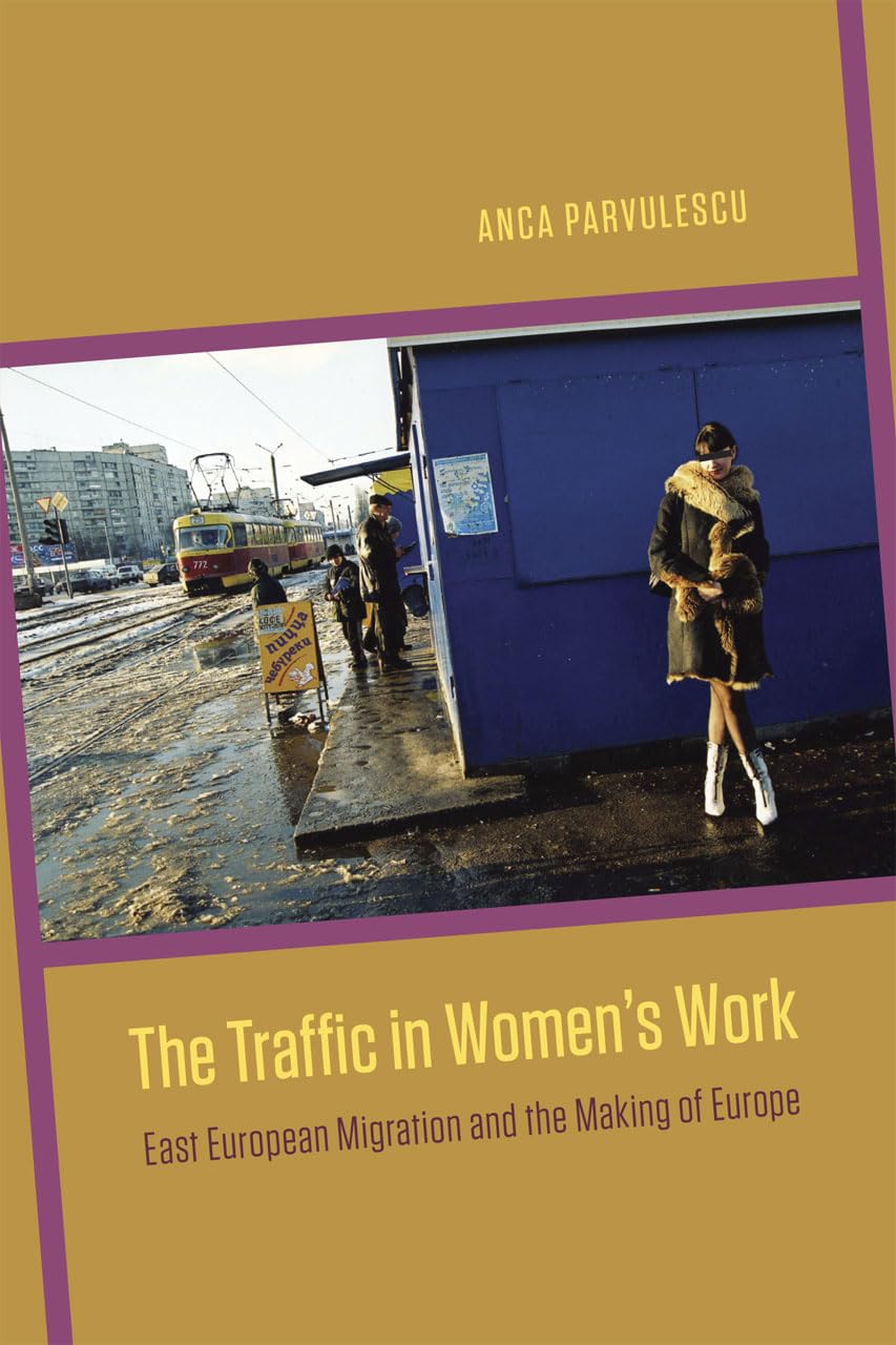 The Traffic in Women's Work: East European Migration and the Making of Europe,Used