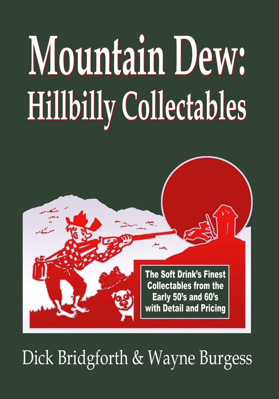 Mountain Dew: Hillbilly Collectables: A History of Mt. Dew through Advertising,Used