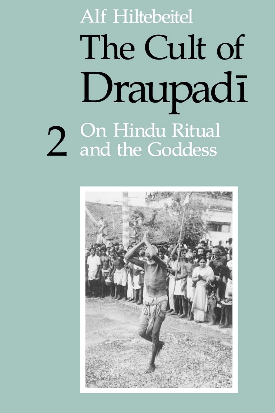 The Cult of Draupadi, Volume 2: On Hindu Ritual and the Goddess,New