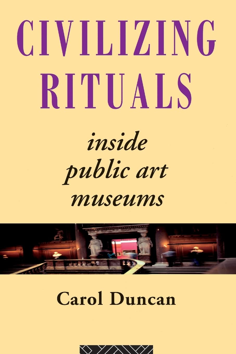 Civilizing Rituals: Inside Public Art Museums (Re Visions: Critical Studies In The History And Theory Of Art),New