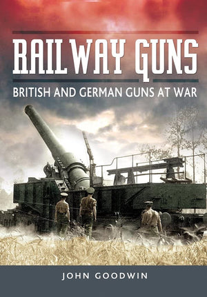 Railway Guns: British And German Guns At War