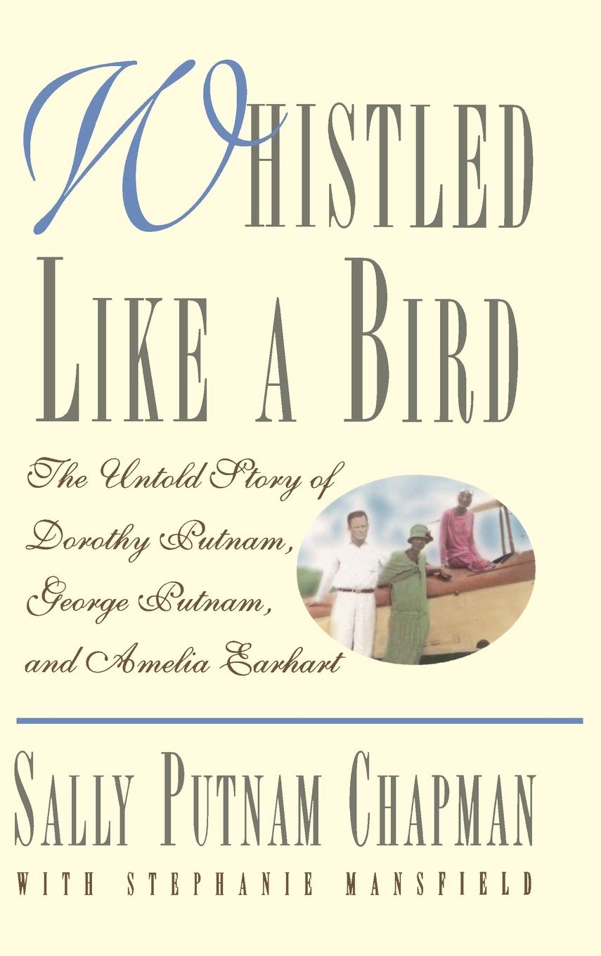 Whistled Like a Bird: The Untold Story of Dorothy Putnam, George Putnam, and Amelia Earhart,Used
