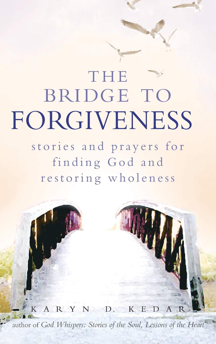 The Bridge to Forgiveness: Stories and Prayers for Finding God and Restoring Wholeness,Used