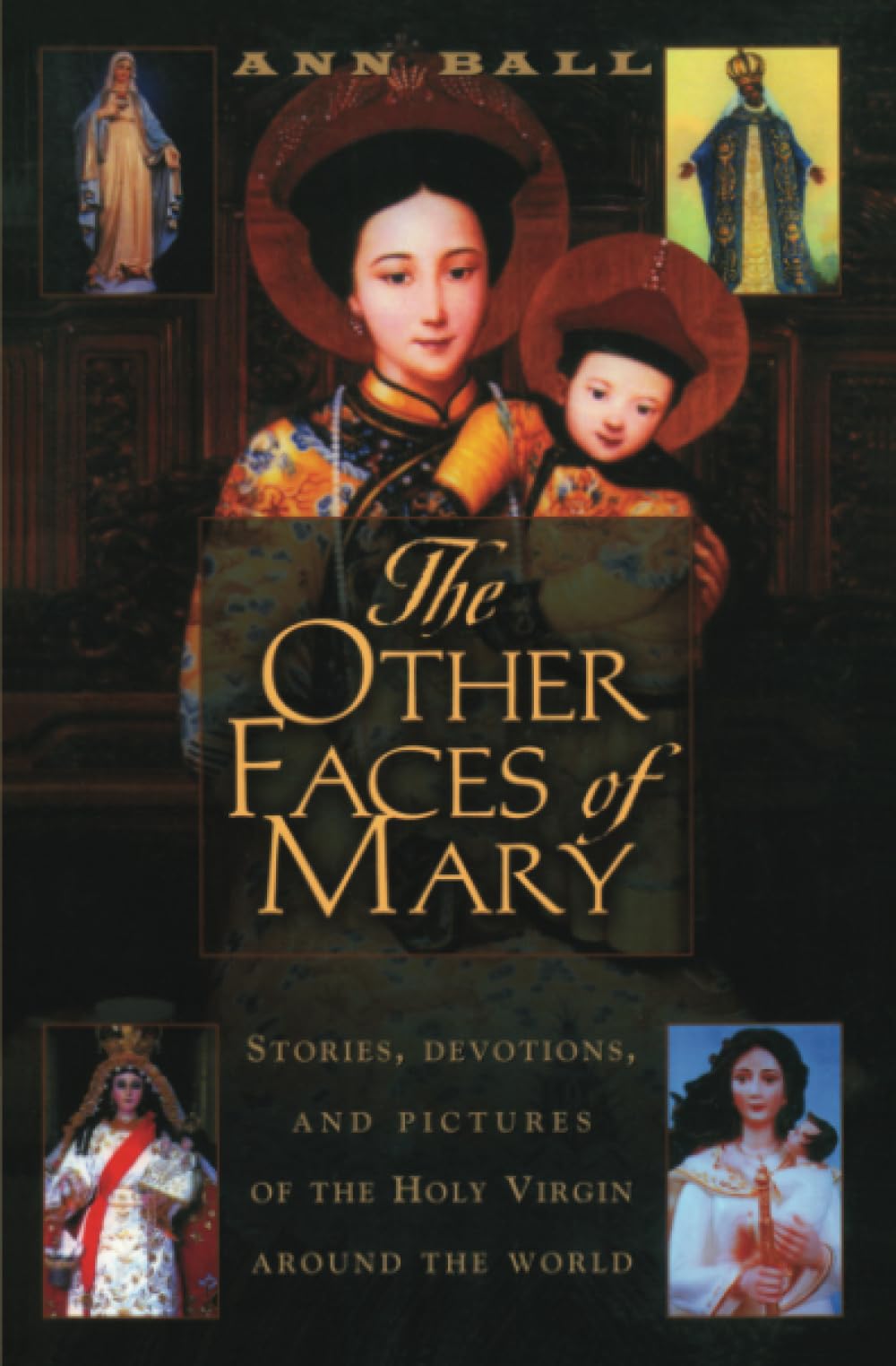The Other Faces of Mary: Stories, Devotions, and Pictures of the Holy Virgin from Around the World,Used