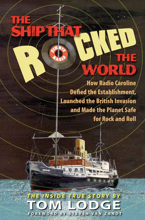 The Ship that Rocked the World: How Radio Caroline Defied the Establishment, Launched the British Invasion, and Made the Planet ,Used