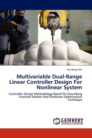 Multivariable DualRange Linear Controller Design For Nonlinear System: Controller Design Methodology Based On Describing Functi,Used