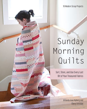 Sunday Morning Quilts: 16 Modern Scrap Projects  Sort, Store, and Use Every Last Bit of Your Treasured Fabrics,New
