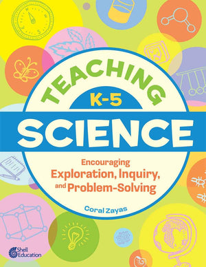 Teaching K5 Science: Encouraging Exploration, Inquiry, And ProblemSolving