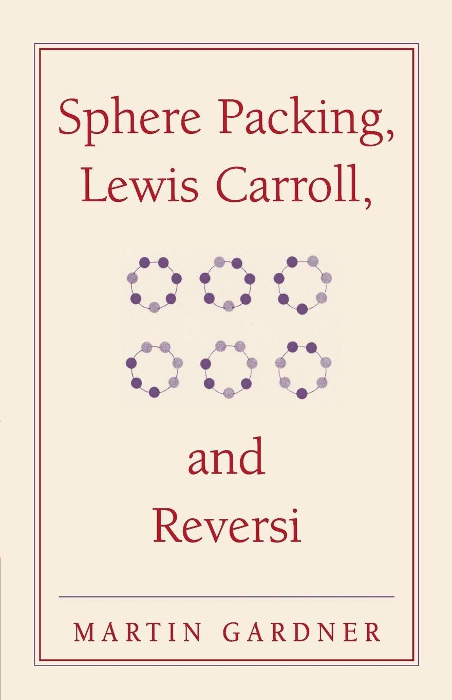 Sphere Packing, Lewis Carroll and Reversi (New Martin Gardner Mathematical Library),Used