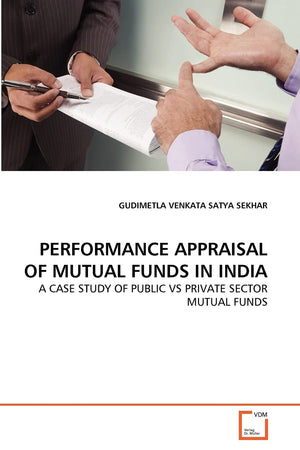 PERFORMANCE APPRAISAL OF MUTUAL FUNDS IN INDIA: A CASE STUDY OF PUBLIC VS PRIVATE SECTOR MUTUAL FUNDS,Used