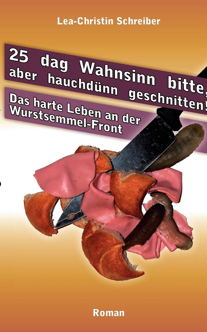 25 dag Wahnsinn bitte, aber hauchdnn geschnitten!: Das harte Leben an der WurstsemmelFront (German Edition),Used