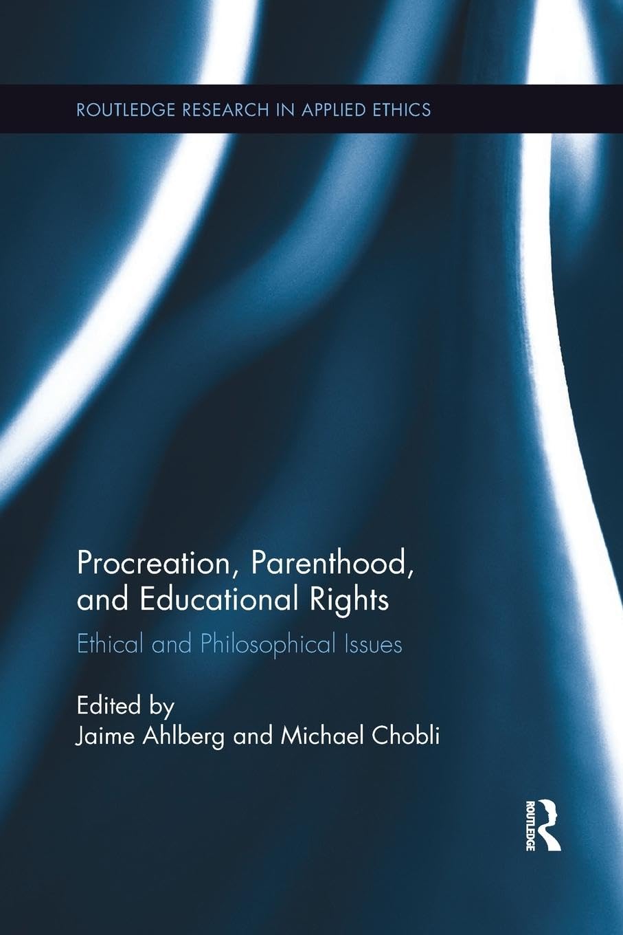 Procreation, Parenthood, and Educational Rights: Ethical and Philosophical Issues (Routledge Research in Applied Ethics),Used