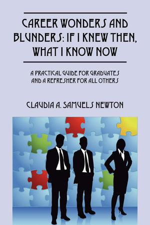 Career Wonders And Blunders: If I Knew Then, What I Know Now: A Practical Guide For Graduates And A Refresher For All Others,Used
