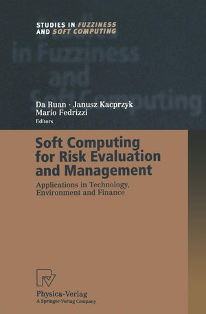 Soft Computing for Risk Evaluation and Management: Applications in Technology, Environment and Finance (Studies in Fuzziness and,Used