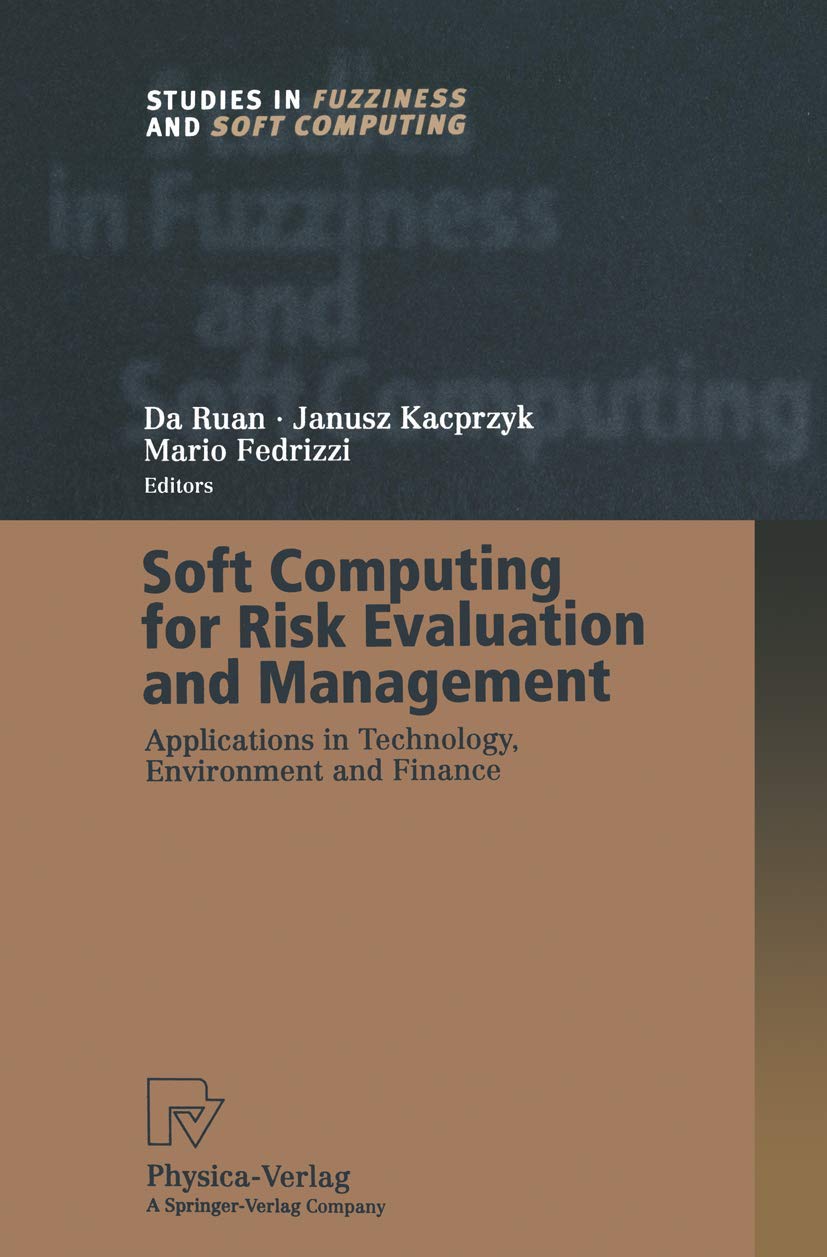 Soft Computing for Risk Evaluation and Management: Applications in Technology, Environment and Finance (Studies in Fuzziness and,Used
