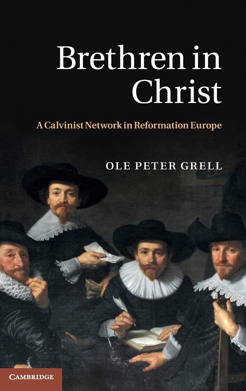 Brethren in Christ: A Calvinist Network in Reformation Europe,Used