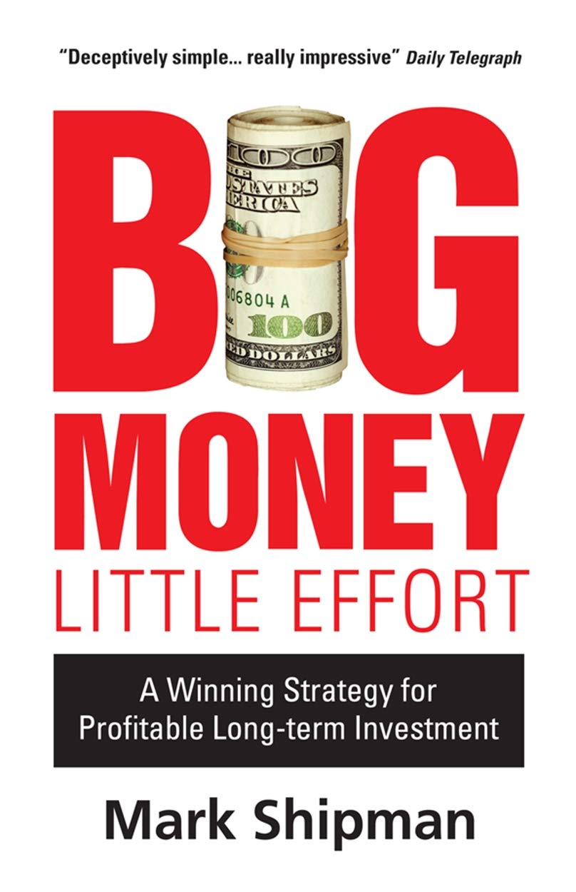 Big Money, Little Effort: A Winning Strategy for Profitable LongTerm Investment,New