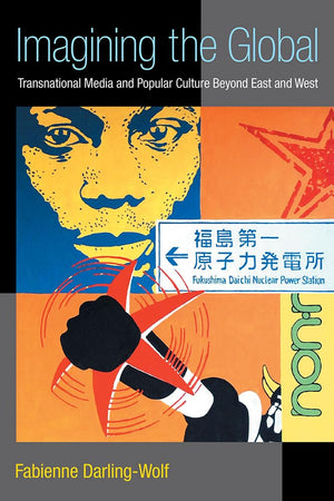 Imagining the Global: Transnational Media and Popular Culture Beyond East and West (The New Media World),Used